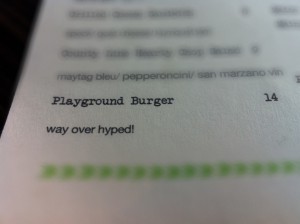 Reads: Playground Burger $14 - Way over hyped!